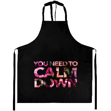 Discover You Need To Calm Down Aprons