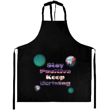 Discover Stay positive keep striving Aprons
