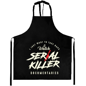 Discover Take Naps And Watch Serial Killer Documentaries Aprons