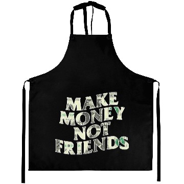 Discover Make Money Not Friends Aprons