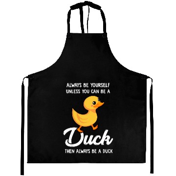 Discover Always Be Yourself Unless You Can Be A Duck Duck Aprons