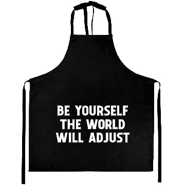 Discover Be Yourself The World Will Adjust 1 Aprons