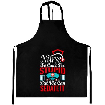 Discover Nurse We Can'T Fix Stupid But We Can Sedate It Aprons