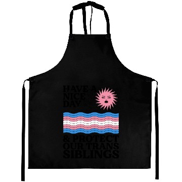 Discover Have A Nice Day And Protect Our Trans Siblings Aprons
