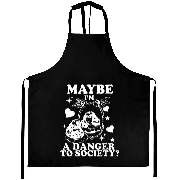 Discover Maybe I'm A Danger To Society? Aprons