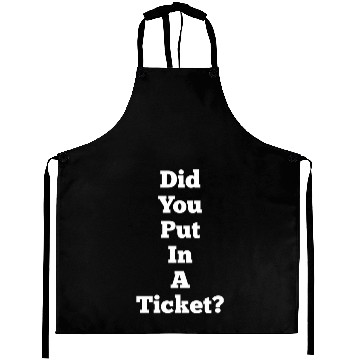 Discover Did You Put In A Ticket Aprons