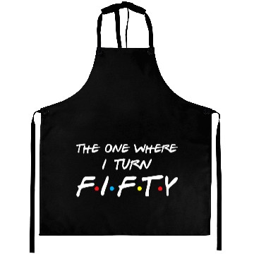 Discover The One Where I Turn Fifty Aprons