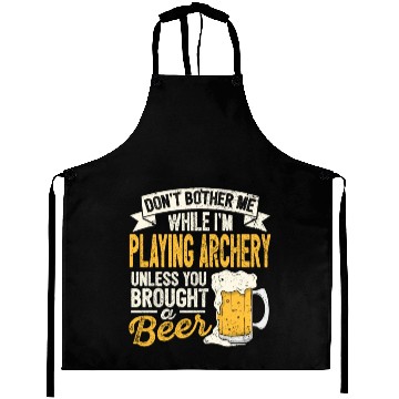 Discover Dont Bother Me While Im Playing Archery Beer Lover Aprons