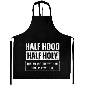 Discover Half Hood Half Holy Sarcasm Sayings Aprons