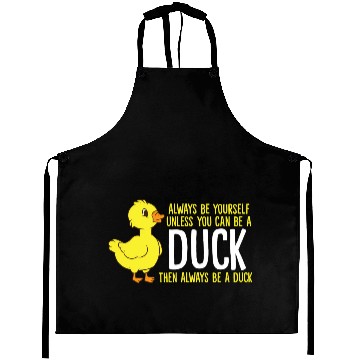 Discover Always Be Yourself Unless You Can Be A Duck Duck Aprons