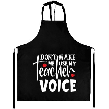 Discover Quote Don t Make Me Use My Teacher Voice Aprons
