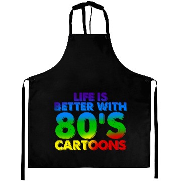 Discover Life Is Better With 80's Cartoons Aprons