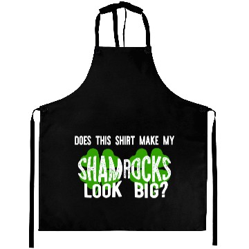 Discover Does This Make My Shamroc Look Big Aprons