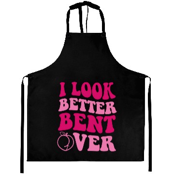 Discover I Look Better Bent Over Aprons
