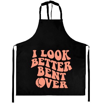 Discover I Look Better Bent Over Aprons