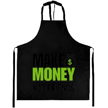 Discover Make money not friends Aprons