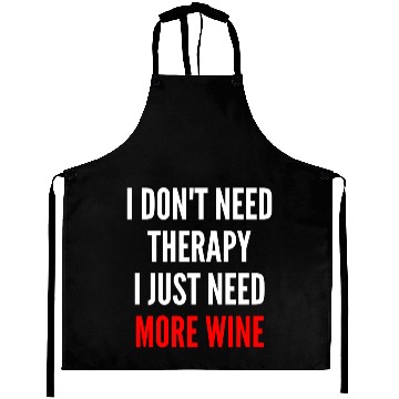 Discover I Don t Need Therapy I Just Need More Wine Funny Aprons