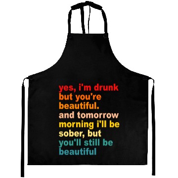 Discover I'm Drunk But You're Beautiful Quote Drinking Aprons