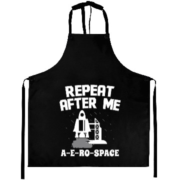 Discover Aerospace engineer repeat after me a-e-ro-space Aprons