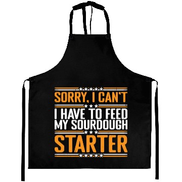 Discover I Can't, I Have To Feed My Sourdough Starter 3 Aprons