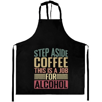 Discover Step Aside Coffee, This Is A Job For Alcohol 2 Aprons