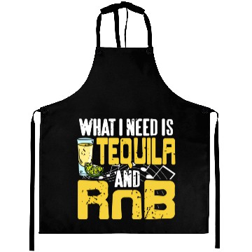 Discover What I Need Is Tequila Rnb Aprons