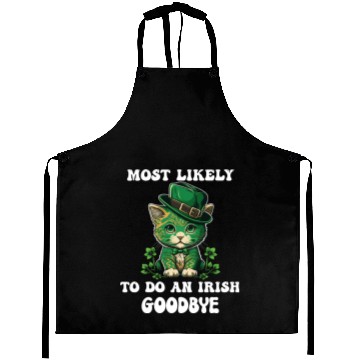 Discover Most Likely To Do An Irish Goodbye Funny St Aprons