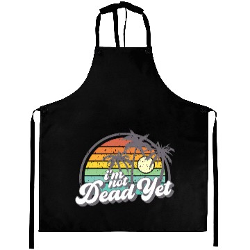 Discover I'M Not Dead Yet Aprons