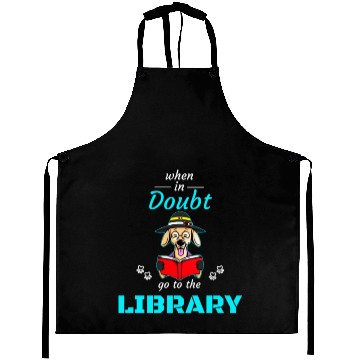 Discover When in doubt got to the library, bookworm dog lov Aprons