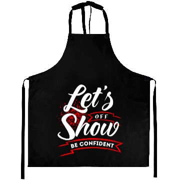 Discover Let's show off be confident motivational quotes Aprons