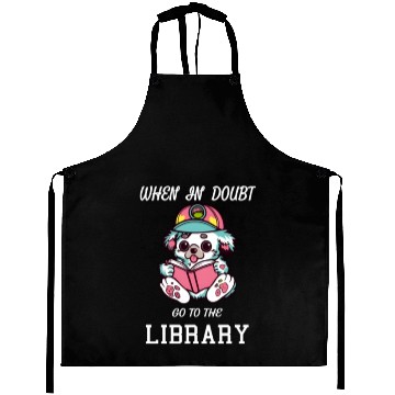 Discover When in doubt got to the library, bookworm dog lov Aprons
