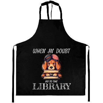 Discover When in doubt got to the library, bookworm dog lov Aprons