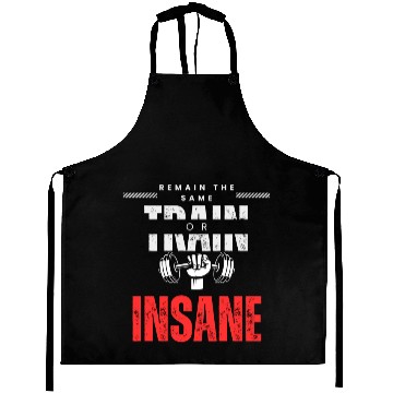 Discover Train insane or remain the same Aprons