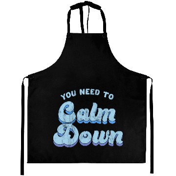 Discover You Need To Calm Down The Original Aprons