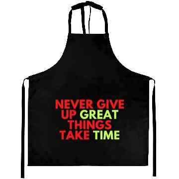 Discover Never give up great things take time 70s Aprons