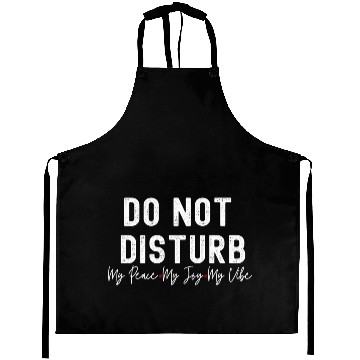 Discover Do Not Disturb My Peace My Joy My Aprons