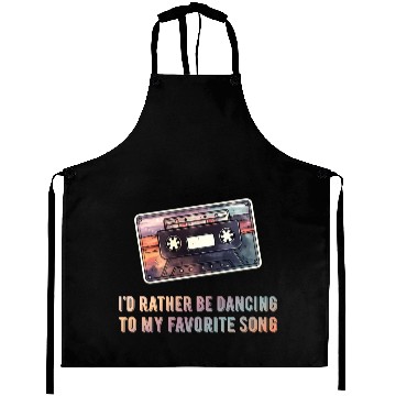 Discover I'D Rather Be Dancing To My Favorite Song - Aprons