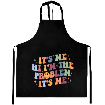 Discover Its Me Hi I'M The Problem Its Me Aprons