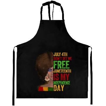 Discover July 4Th Didnt Set Me Free Juneteenth Is My Indepe Aprons