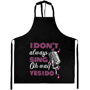 Discover I Don't Always Sing Oh Wait Yes I Do Karaoke Aprons