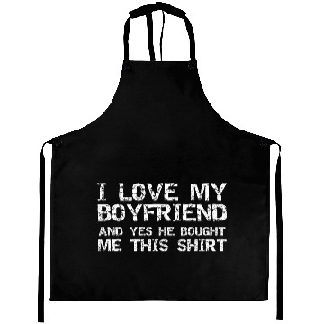 Discover I Love My Boyfriend And Yes He Bought Me This Aprons