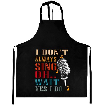 Discover I Don't Always Sing Oh Wait Yes I Do Karaoke Aprons