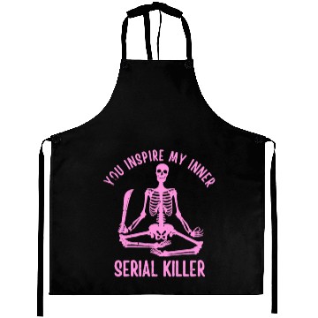 Discover You Inspire My Inner Serial Killer Aprons