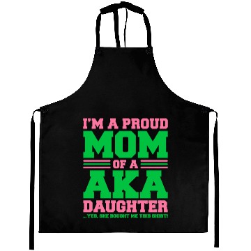 Discover I m a Proud Mom of a AKA Daughter Yes She Brought Aprons