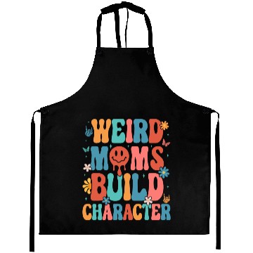 Discover Weird Moms Build Character Mother s Day 2023 Aprons