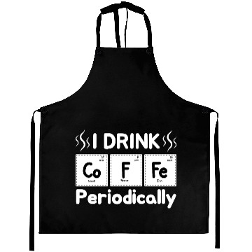 Discover I Drink Coffee Periodically - Periodic Table Aprons