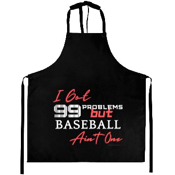 Discover 99 Problems But Baseball Ain't One Aprons