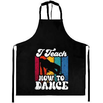 Discover I Teach How To Dance Dancing Dance Teacher Dancer Aprons