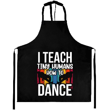 Discover I Teach Tiny Humans How To Dance Dance Teacher Aprons