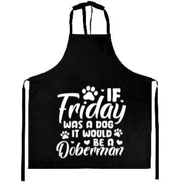 Discover If Friday Was A Dog It Would Be A Doberman Aprons